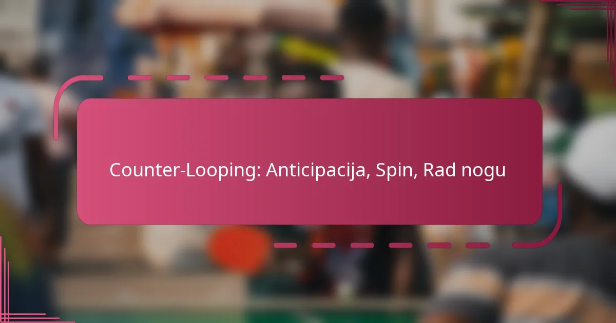 Counter-Looping: Anticipacija, Spin, Rad nogu