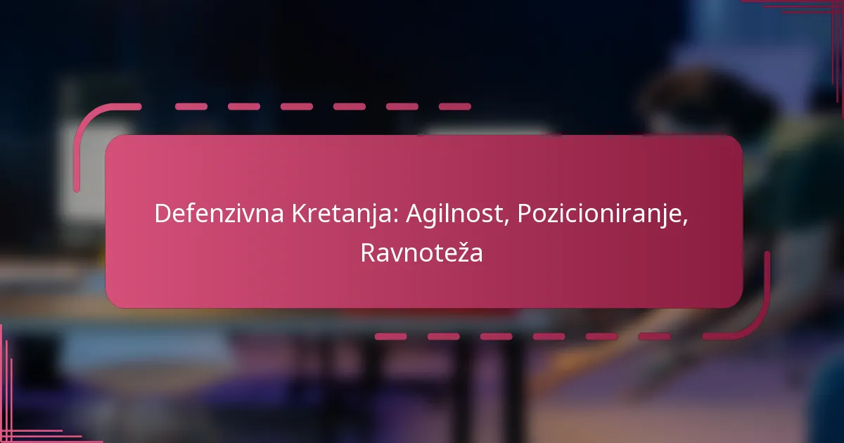 Defenzivna Kretanja: Agilnost, Pozicioniranje, Ravnoteža