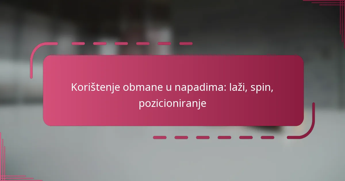 Korištenje obmane u napadima: laži, spin, pozicioniranje