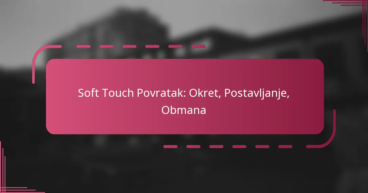 Soft Touch Povratak: Okret, Postavljanje, Obmana
