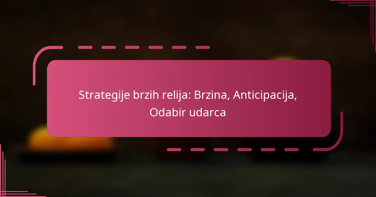 Strategije brzih relija: Brzina, Anticipacija, Odabir udarca