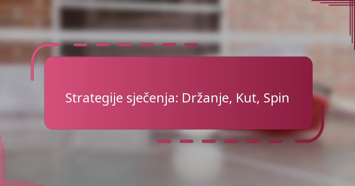 Strategije sječenja: Držanje, Kut, Spin