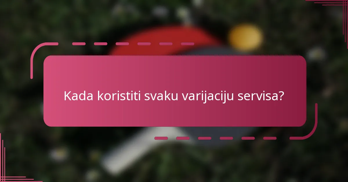 Kada koristiti svaku varijaciju servisa?