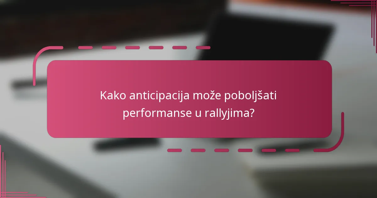 Kako anticipacija može poboljšati performanse u rallyjima?