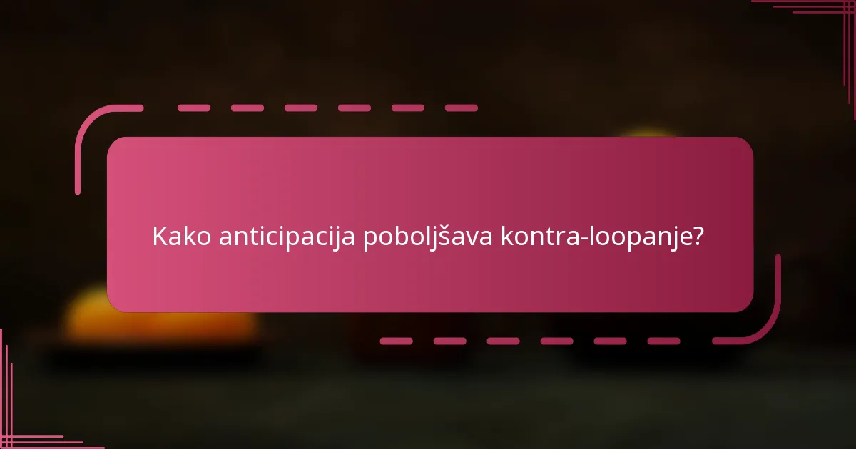 Kako anticipacija poboljšava kontra-loopanje?