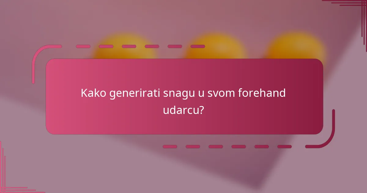 Kako generirati snagu u svom forehand udarcu?