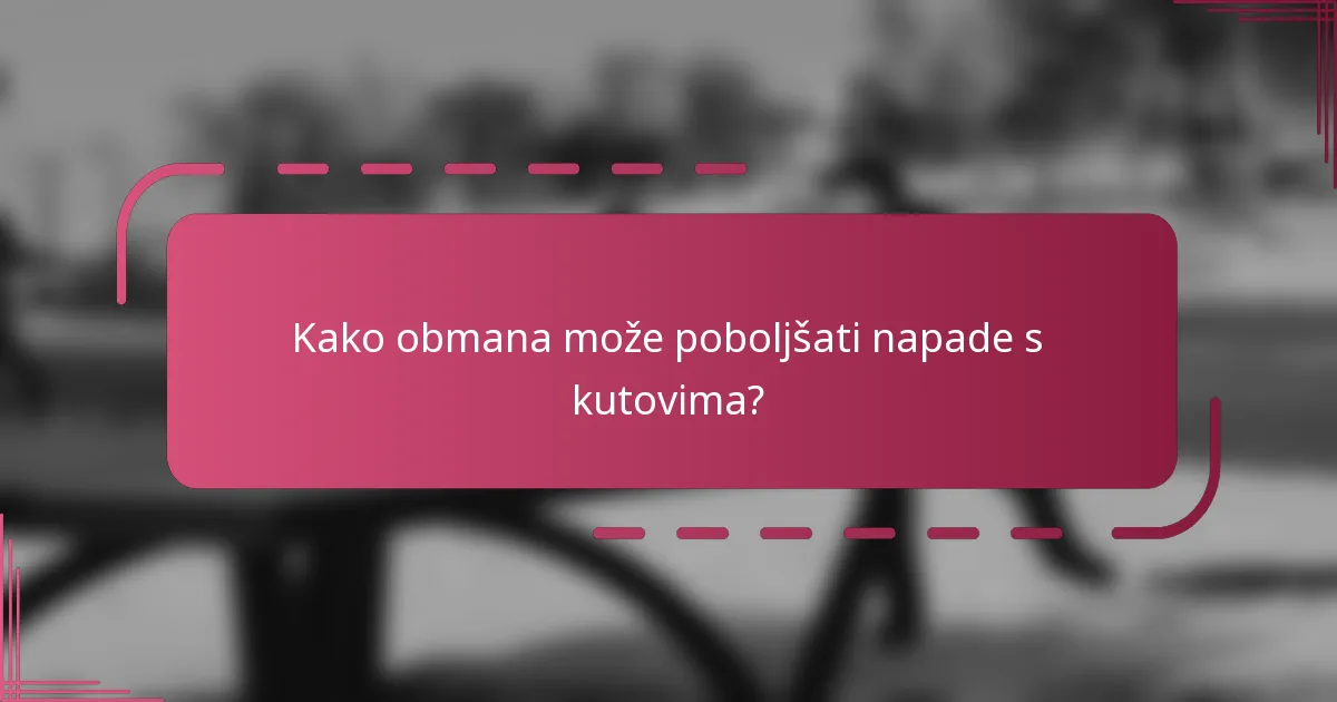Kako obmana može poboljšati napade s kutovima?