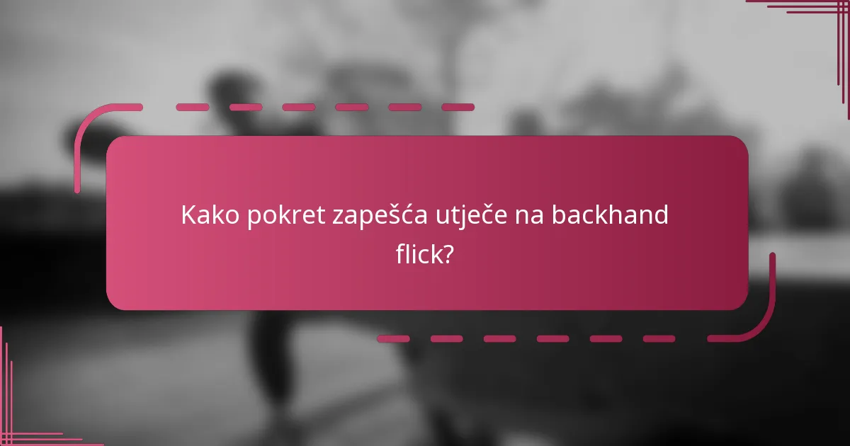 Kako pokret zapešća utječe na backhand flick?