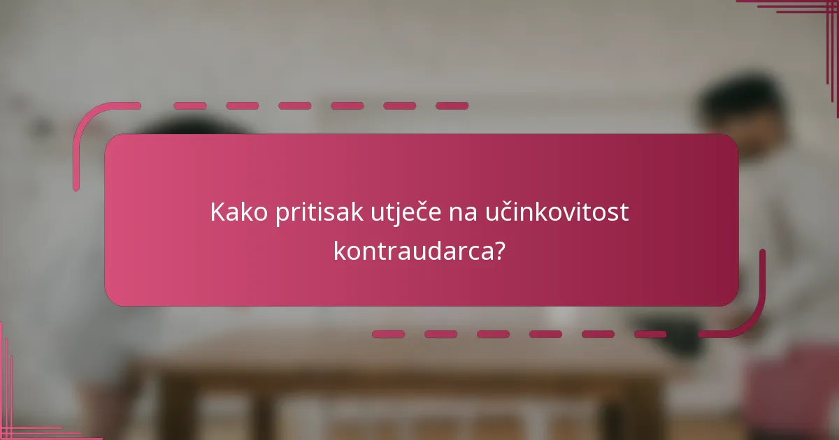 Kako pritisak utječe na učinkovitost kontraudarca?