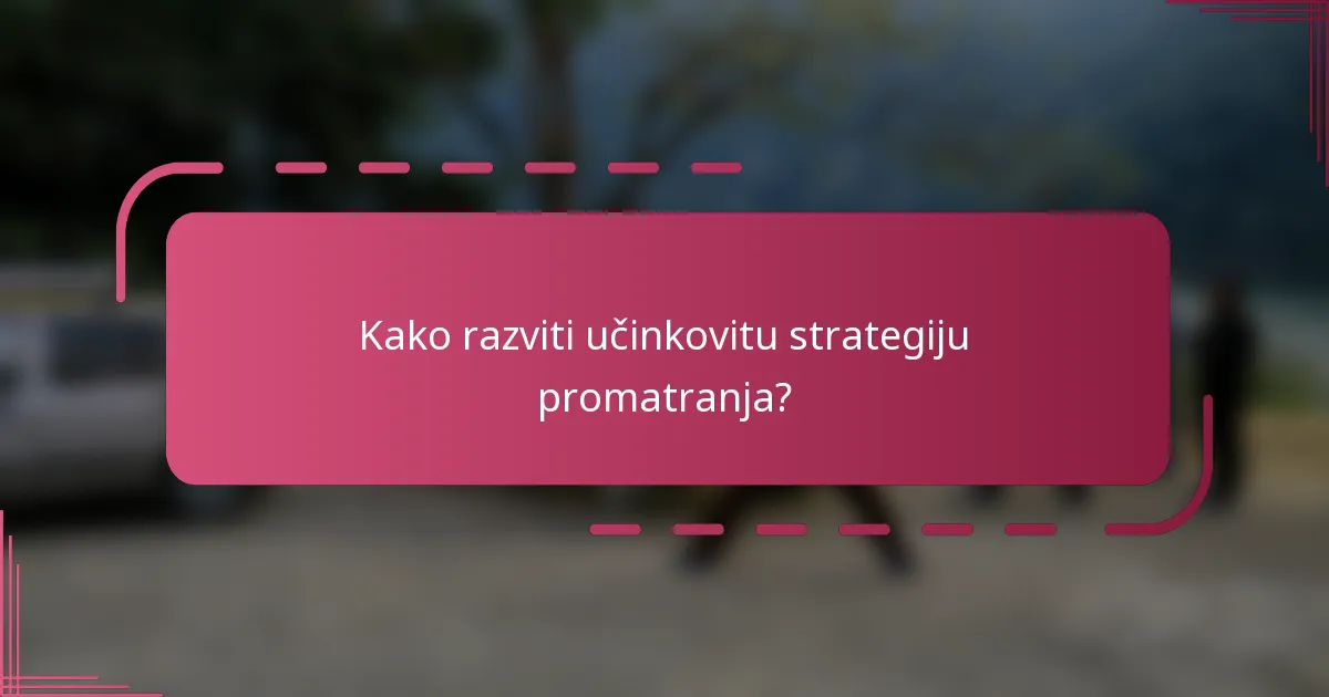 Kako razviti učinkovitu strategiju promatranja?