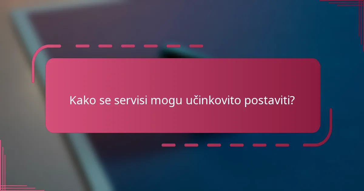Kako se servisi mogu učinkovito postaviti?