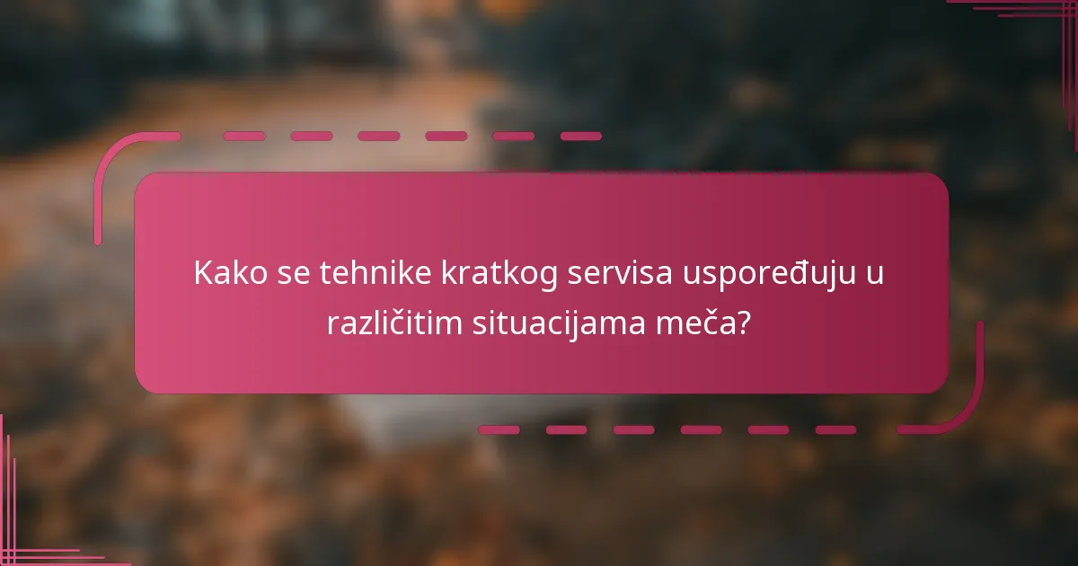 Kako se tehnike kratkog servisa uspoređuju u različitim situacijama meča?