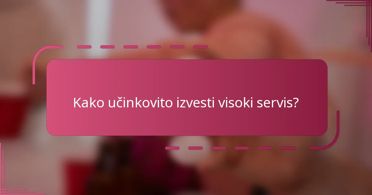 Kako učinkovito izvesti visoki servis?