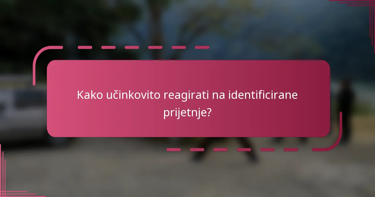 Kako učinkovito reagirati na identificirane prijetnje?