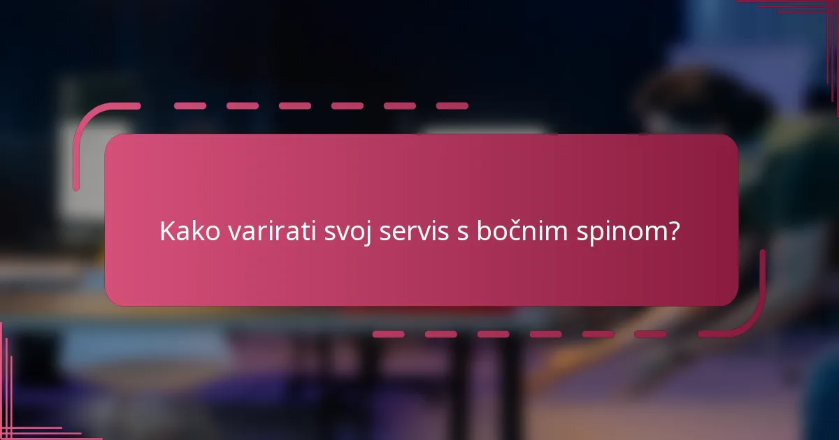 Kako varirati svoj servis s bočnim spinom?