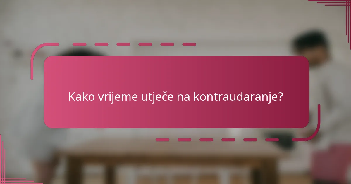 Kako vrijeme utječe na kontraudaranje?