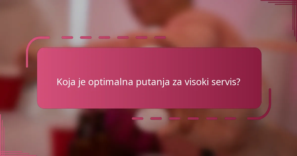 Koja je optimalna putanja za visoki servis?