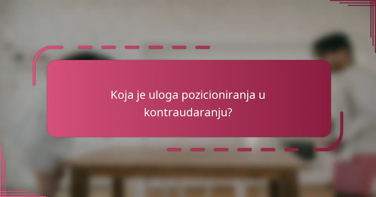Koja je uloga pozicioniranja u kontraudaranju?
