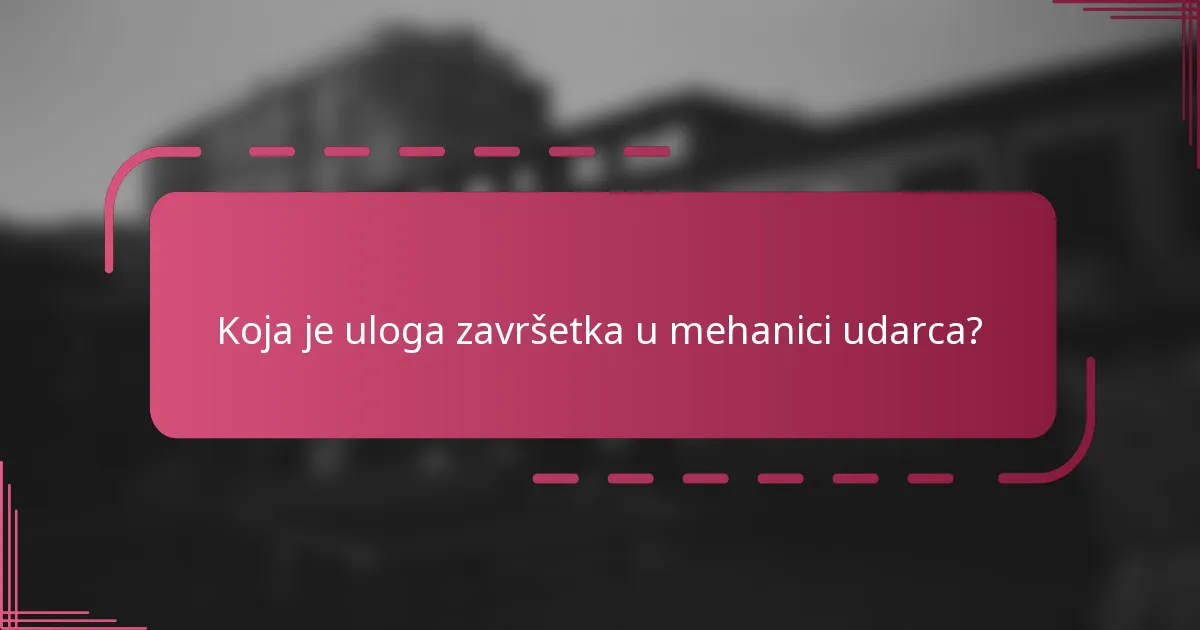 Koja je uloga završetka u mehanici udarca?