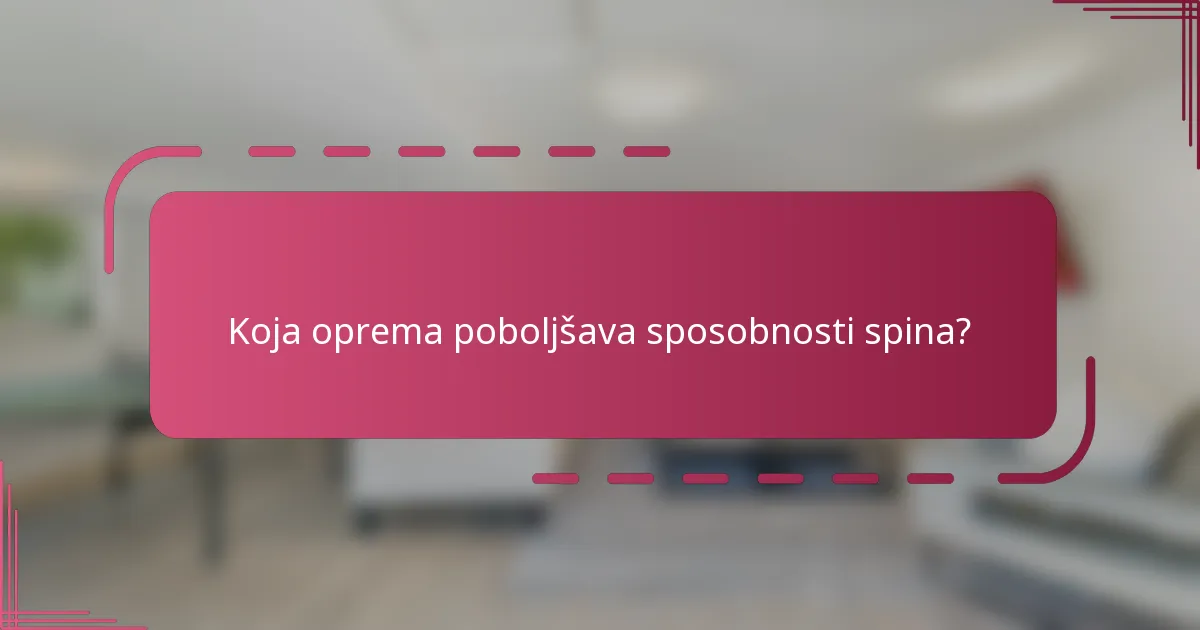 Koja oprema poboljšava sposobnosti spina?