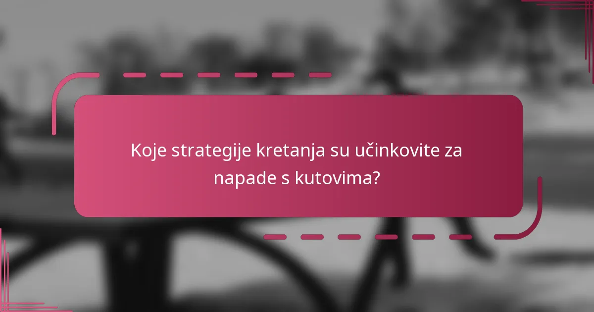 Koje strategije kretanja su učinkovite za napade s kutovima?