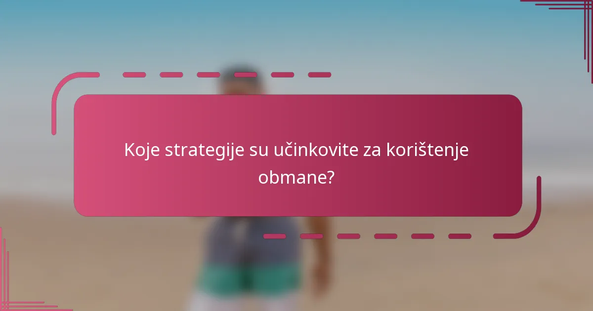 Koje strategije su učinkovite za korištenje obmane?