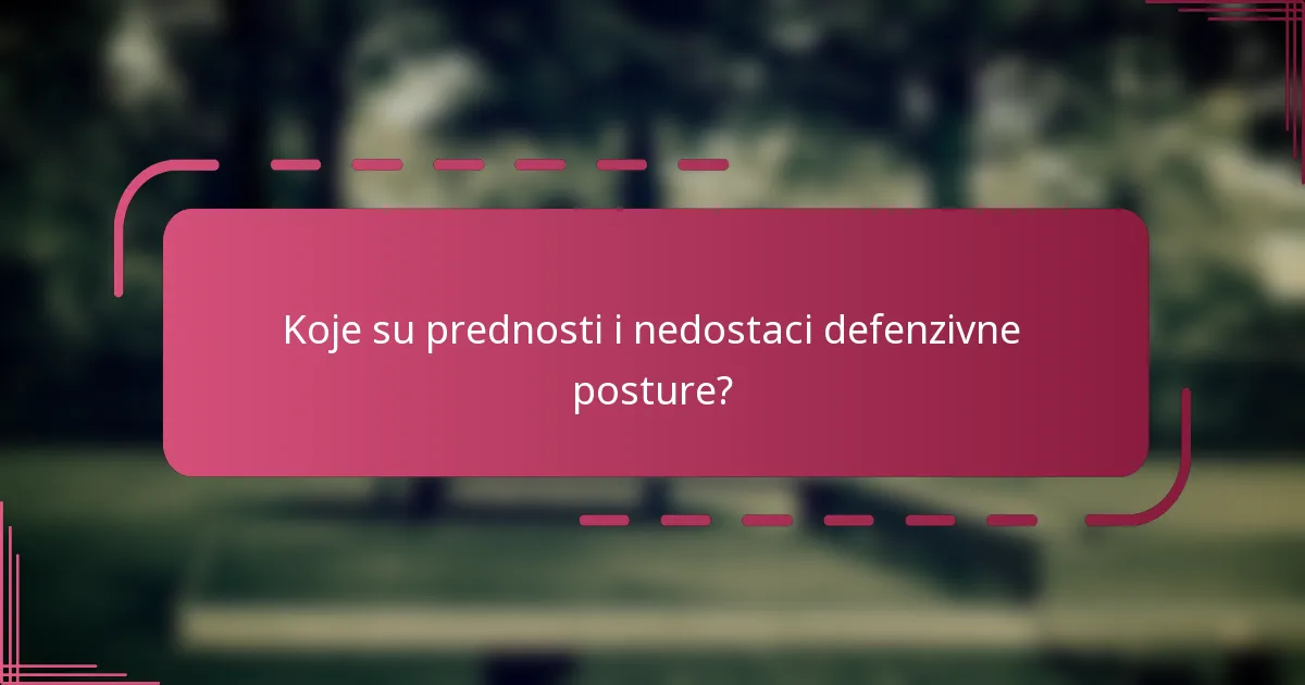 Koje su prednosti i nedostaci defenzivne posture?
