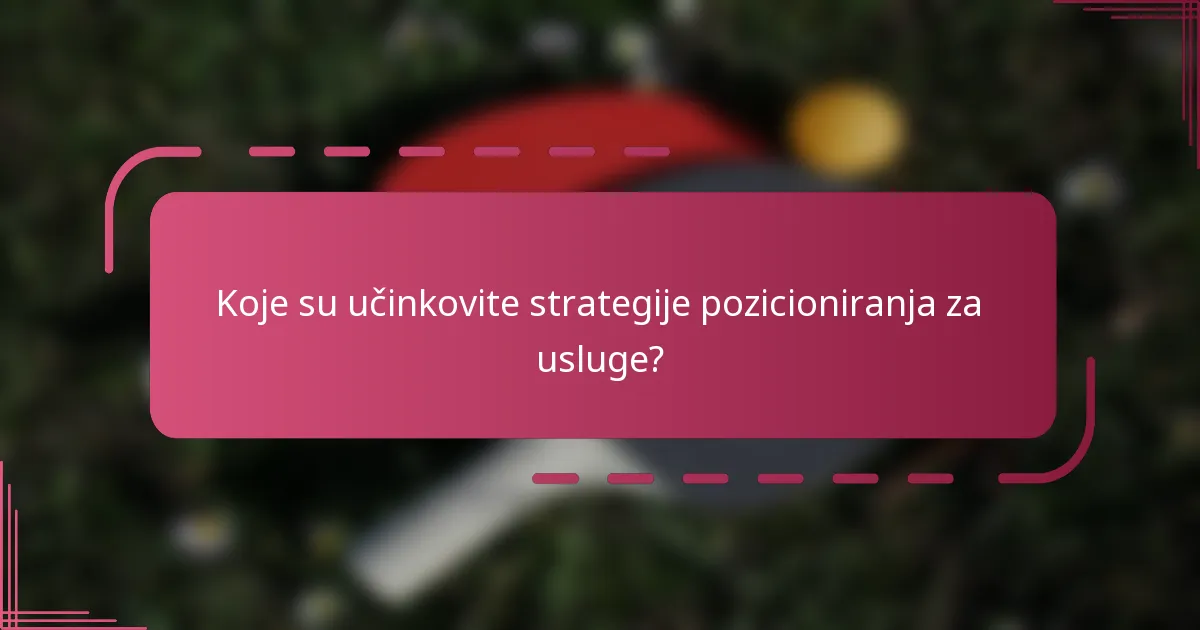 Koje su učinkovite strategije pozicioniranja za usluge?