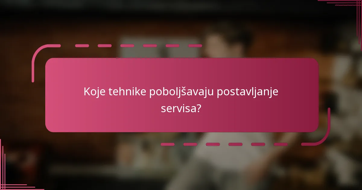 Koje tehnike poboljšavaju postavljanje servisa?